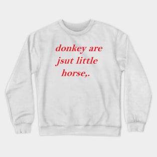 Donkey Are Jsut Little Horse Crewneck Sweatshirt